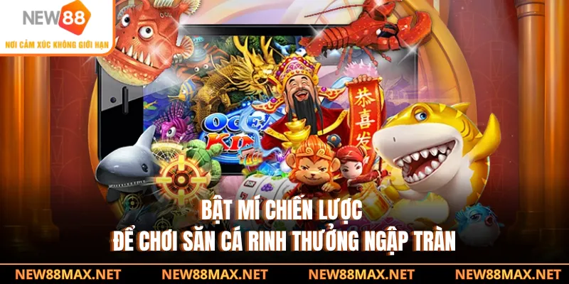 Bật mí chiến lược để chơi săn cá rinh thưởng ngập tràn