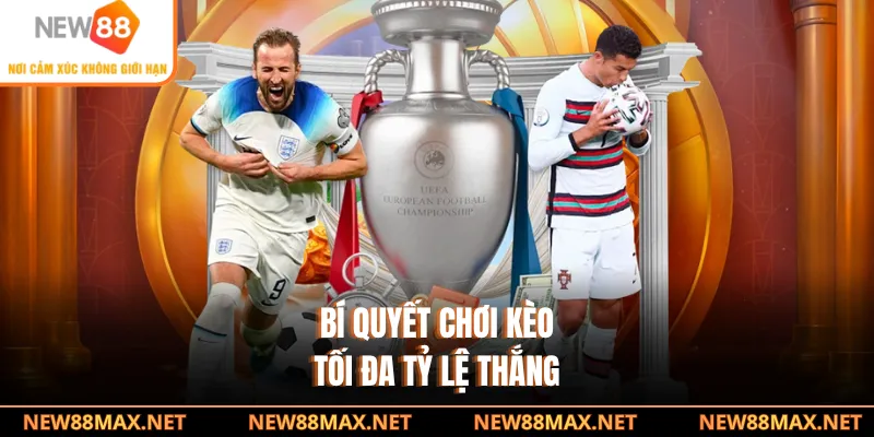 Bí quyết chơi kèo tối đa tỷ lệ thắng