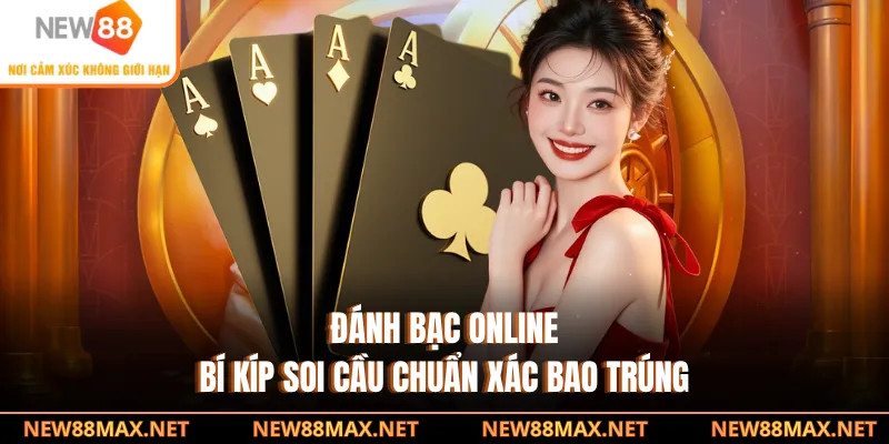 Đánh Bạc Online - Bí Kíp Soi Cầu Chuẩn Xác Bao Trúng