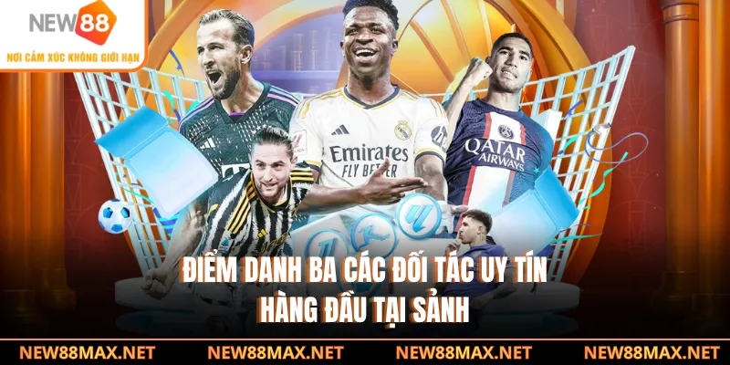 Điểm danh ba các đối tác uy tín hàng đầu tại sảnh