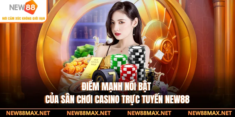 Điểm mạnh nổi bật của sân chơi Casino trực tuyến NEW88