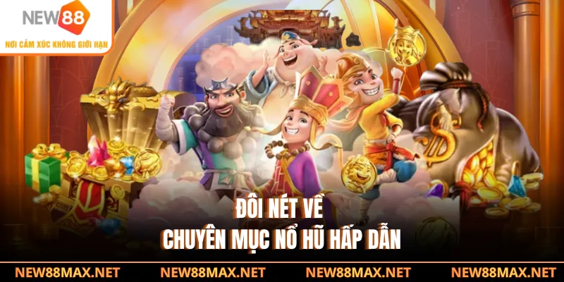 Đôi nét về chuyên mục nổ hũ hấp dẫn