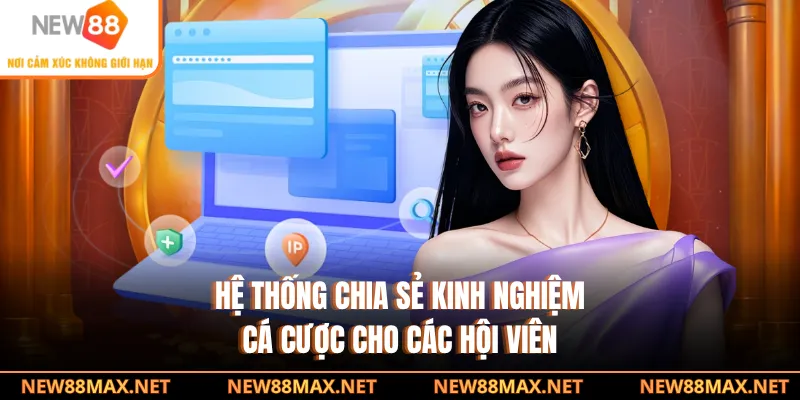 Hệ thống chia sẻ kinh nghiệm cá cược cho các hội viên