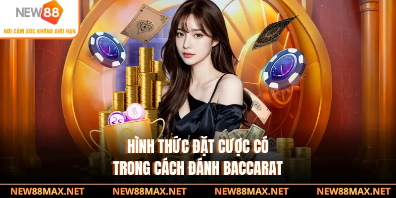 Hình thức đặt cược có trong cách đánh Baccarat