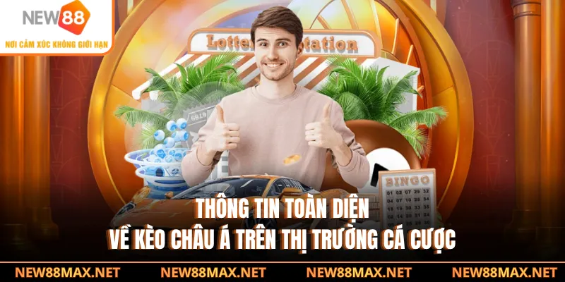 Thông tin toàn diện về kèo châu Á trên thị trường cá cược