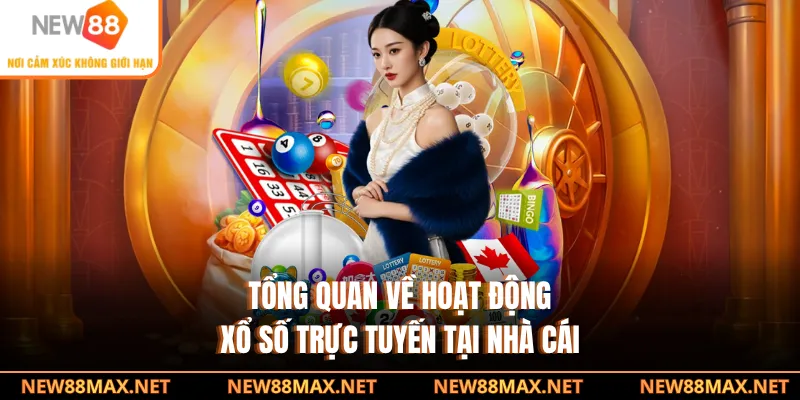 Tổng quan về hoạt động xổ số trực tuyến tại nhà cái
