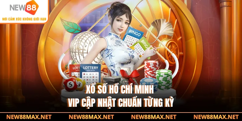 Xổ số Hồ Chí Minh VIP cập nhật chuẩn từng kỳ